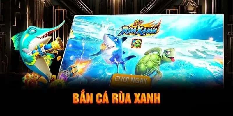 Một số điểm hấp dẫn nổi bật của tựa game bắn cá rùa xanh độc đáo.