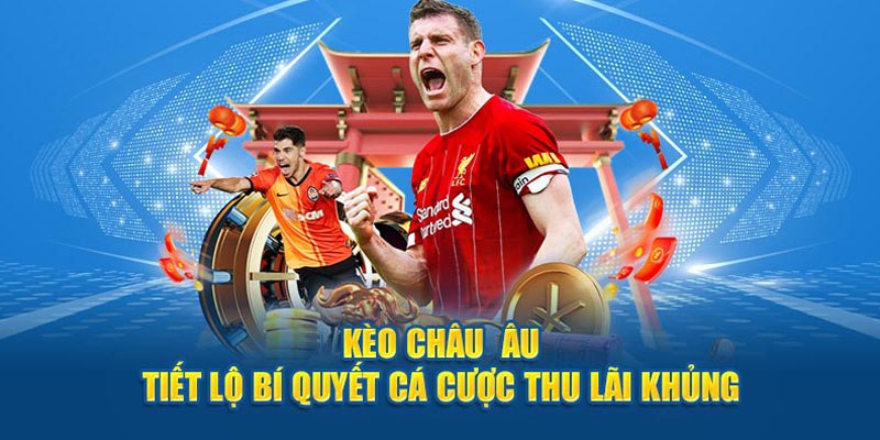 Mẹo nhận định bóng đá Châu Âu với lợi nhuận ấn tượng