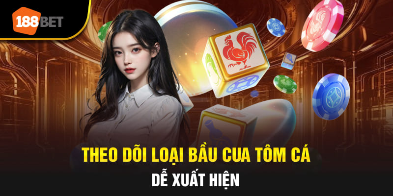 Theo dõi các linh vật Bầu Cua Tôm Cá dễ xuất hiện.